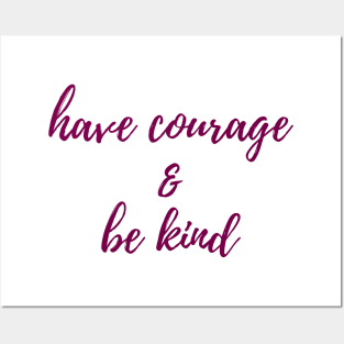 Have Courage & Be Kind Posters and Art